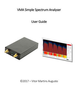 VMA Simple Spectrum Analyser 
 
 
User Guide 
 
 
 
 
 
 
 
 
 
 
©2017 – Vitor Martins Augusto 
 
 
