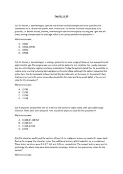 Test 10, 11, 12 
 
Q:1-Dr. Brown, a dermatologist, opened and drained multiple complicated acne pustules and 
comedones on a