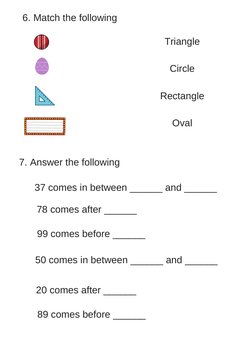 6. Match the following
Triangle
Circle
Rectangle
Oval
7. Answer the following
37 comes in between ______ and ______
99 comes 