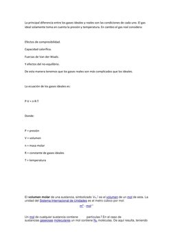 La principal diferencia entre los gases ideales y reales son las condiciones de cada uno. El gas 
ideal solamente toma en cue
