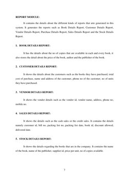 7 
 
REPORT MODULE: 
 
It contains the details about the different kinds of reports that arte generated in this 
system. It g