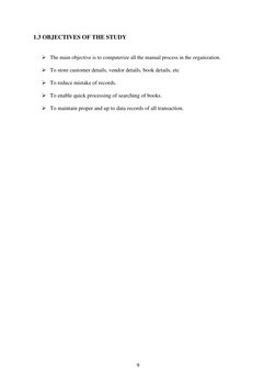 9 
 
1.3 OBJECTIVES OF THE STUDY 
 
 The main objective is to computerize all the manual process in the organization.

 T