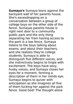 Sumaya's Sumaya leans against the
backyard wall of her parents house. 
She's eavesdropping on a 
conversation between a group
