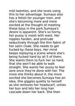 mid twenties, and she loves using 
this to her advantage. Sumaya also 
has a fetish for younger men, and 
she's becoming more