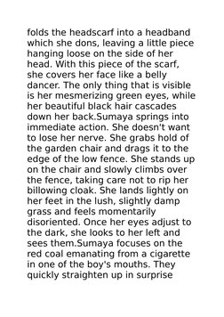 folds the headscarf into a headband 
which she dons, leaving a little piece
hanging loose on the side of her 
head. With this