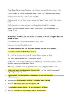 The BAT Bet-Tracker is a perfected way you will use to automatically determine every play. 
The Tracker will tell you the bet