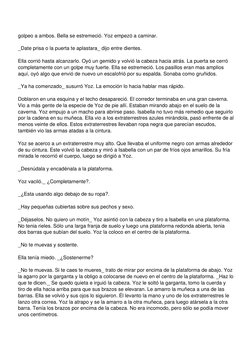 golpeo a ambos. Bella se estremeció. Yoz empezó a caminar.
_Date prisa o la puerta te aplastara_ dijo entre dientes.
Ella cor