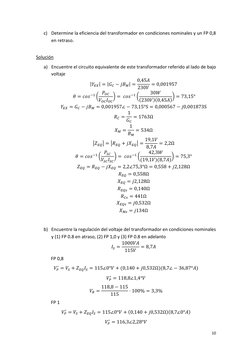 10 
 
c) Determine la eficiencia del transformador en condiciones nominales y un FP 0,8 
en retraso. 
 
Solución  
a) Encuent