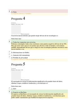 b. Falso 
 
La respuesta correcta es: Verdadero 
Pregunta 4 
Correcta 
Puntúa 1,00 sobre 1,00 
Marcar pregunta 
Uno de los in