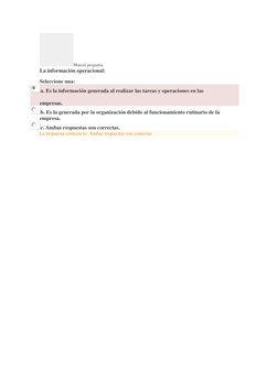 Marcar pregunta 
La información operacional: 
Seleccione una: 
a. Es la información generada al realizar las tareas y operaci