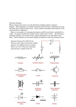 Schematic Diagram 
When working with circuits, you will often find something called a schematic 
diagram.  These