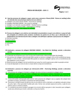 PROVA DE SELEÇÃO – 2018 / 2 
Página: 4 de 8 
 
 
 
 
8) Qual dos processos de soldagem a seguir, assim como o process