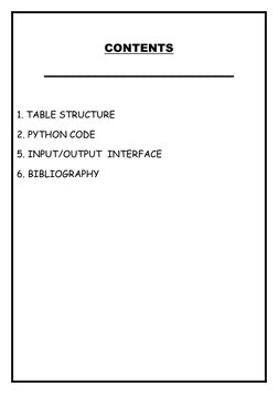 CONTENTS 
___________________________ 
 
1. TABLE STRUCTURE 
2. PYTHON CODE 
5. INPUT/OUTPUT  INTERFACE 
6. BIBLIOGRAPHY