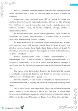 FERNANDA CHAUD 
 
 
 
5
Em 2012, ingressei na minha primeira formação em Coaching oficial no 
Brasil, seguindo para o MBA e