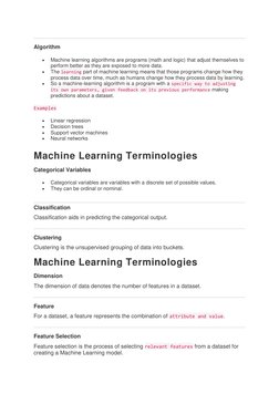 Algorithm 
 
Machine learning algorithms are programs (math and logic) that adjust themselves to 
perform better as they a