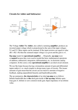 Circuits for Adder and Subtractor: 
 
 
 
 
The Voltage Adder The Adder, also called a summing amplifier, produces an 
inv