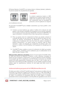 FORTINET - FAST, SECURE, GLOBAL 
Página 6 de 90 
 
El Sistema Operativo FortiOS™ es un sistema robusto y eficiente, diseñado