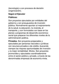 (tecnología) o con procesos de decisión 
(organización). 
Según el Ejecutor 
Públicos: 
Son proyectos ejecutados por entidade