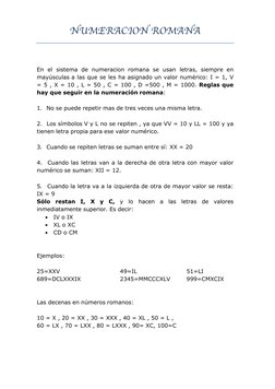 NUMERACION ROMANA 
 
 
En el sistema de numeracion romana se usan letras, siempre en 
mayúsculas a las que se les ha asignado