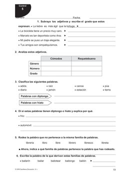 © 2009 Santillana Educación, S. L.
53
2. Analiza estos adjetivos.
Cómodos
Requetebueno
Género
Número
Grado
3. Clasifica las s