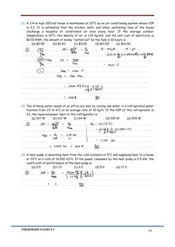 THERMODYNAMICS I 
 
10 
21. A 2.4-m high 200-m2 house is maintained at 22°C by an air-conditioning system whose COP 
is 3.2
