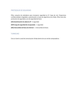 PROTOCOLOS DE SEGURIDAD 
 
IPSec conjunto de estándares para incorporar seguridad en IP. Capa de red. Proporciona 
confidenci
