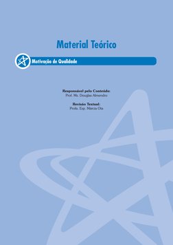 Motivação de Qualidade
Material Teórico
Responsável pelo Conteúdo:
Prof. Ms. Douglas Almendro
Revisão Textual:
Profa. Esp. Má