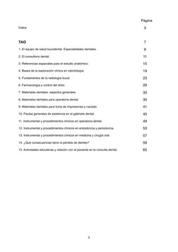 Página
Índice
3
TAO
7
1. El equipo de salud bucodental. Especialidades dentales.
9
2. El consultorio dental.
11
3. Referencia