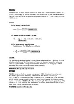 Example 1   
During one cycle, an engine extracts 2.00 x 103 J of energy from a hot reservoir and transfers 1.50 x 
103 J to