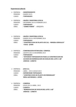 Experiencia Laboral:
EMPRESA
: INDEPENDIENTE
PERIODO
: MARZO 2015-
CARGO
: TOPOGRAFO
EMPRESA
: GRAÑA Y MONTERO GYM SA
PERIO