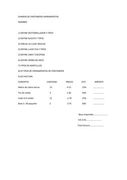 EXAMEN DE FONTANERÍA HERRAMIENTAS 
NOMBRE: 
 
1) DEFINE DESTORNILLADOR Y TIPOS 
2) DEFINE ALICATE Y TIPOS 
3) DIBUJA LA LLAVE