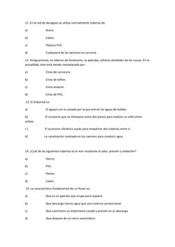 11. En la red de desagües se utiliza normalmente tuberías de: 
a) 
 
Acero. 
b) 
 
Cobre. 
c) 
 
Plástico PVC. 
d) 
 
Cualqui