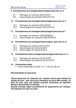 SKF do Brasil Ltda.
9. Procedimentos de montagem/desmontagem para eixo no. 5 
 
9.1. 
Montagem do rolamento 22212 EK/C3  
9