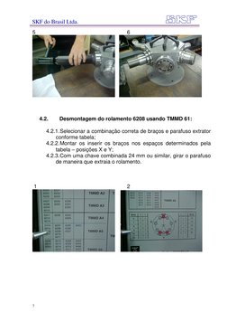 SKF do Brasil Ltda.
5  
 
 
 
 
 
 
6 
   
 
 
 
 
4.2. 
Desmontagem do rolamento 6208 usando TMMD 61: 
 
4.2.1. Selecionar