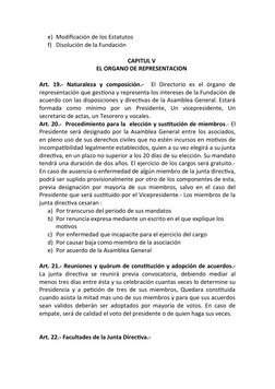 e) Modificación de los Estatutos
f) Disolución de la Fundación
CAPITUL V
EL ORGANO DE REPRESENTACION
Art.  19.-  Naturaleza
