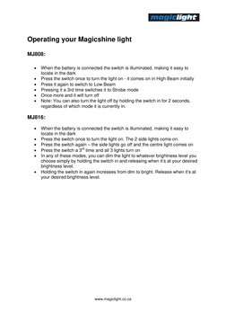  
www.magiclight.co.za 
 
 
Operating your Magicshine light 
 
MJ808: 
 
 When the battery is connected the switch is illumi
