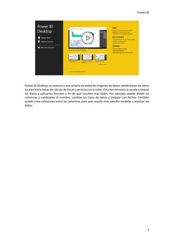 Power BI 
5 
 
 
 
Power BI Desktop se conecta a una amplia variedad de orígenes de datos, desde bases de datos 
locales