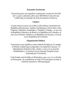 Extensión Territorial:
Venezuela posee una superficie continental e insular de 916.445
km² y ejerce soberanía sobre unos 800.