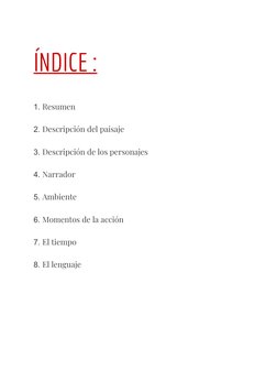 ÍNDICE :
1. Resumen
2. Descripción del paisaje
3. Descripción de los personajes
4. Narrador 
5. Ambiente 
6. Momentos de la a