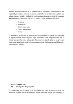 Nuestro proyecto consiste en la elaboración de un carro a control remoto por
bluetooth, el proceso consiste en que ya conecta