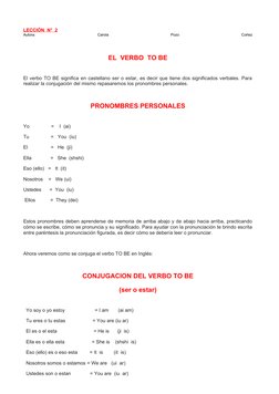  
LECCIÓN
 
    N°
 
    2
  
Autora:
 
Carola
 
Pozo
 
Cortez
 
EL  VERBO  TO BE
El verbo TO BE significa en castellano ser