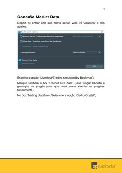6 
 
 
 
Conexão Market Data 
Depois de entrar com sua chave serial, você irá visualizar a tela 
abaixo. 
 
 
Escolha a opção