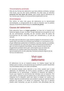 Tricromatismo anómalo
Otra de las formas de daltonismo que tiene efectos similares, aunque
más leves, que los dos casos anter