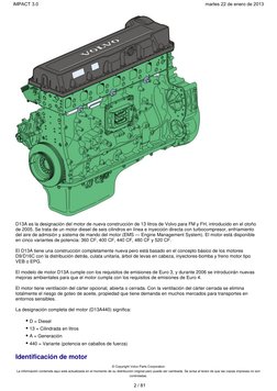 D13A es la designación del motor de nueva construcción de 13 litros de Volvo para FM y FH, introducido en el otoño
de 2005. S