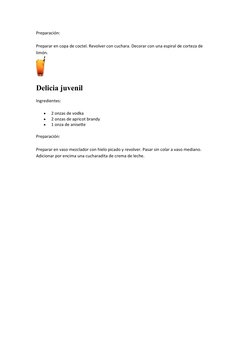 Preparación:
Preparar en copa de coctel. Revolver con cuchara. Decorar con una espiral de corteza de 
limón. 
Delicia juvenil