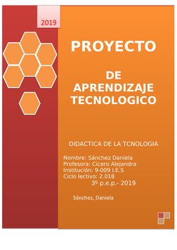 PROYECTO
     
DE 
APRENDIZAJE 
TECNOLOGICO
DIDACTICA DE LA TCNOLOGIA
Nombre: Sánchez Daniela
Profesora: Cicero Alejandra
Ins