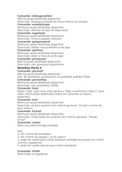 Comando: debugweather
Não há ajuda detalhada disponível.
Descrição: Despeja o estado do clima interno no console.
Comando: en