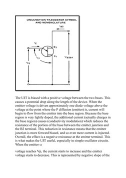 The UJT is biased with a positive voltage between the two bases. This 
causes a potential drop along the length of the devi