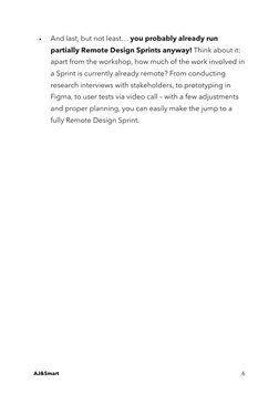 •
And last, but not least… you probably already run
partially Remote Design Sprints anyway! Think about it:
apart from the