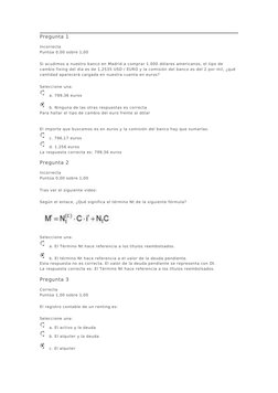 Pregunta 1
Incorrecta
Puntúa 0,00 sobre 1,00
Si acudimos a nuestro banco en Madrid a comprar 1.000 dólares americanos, el tip